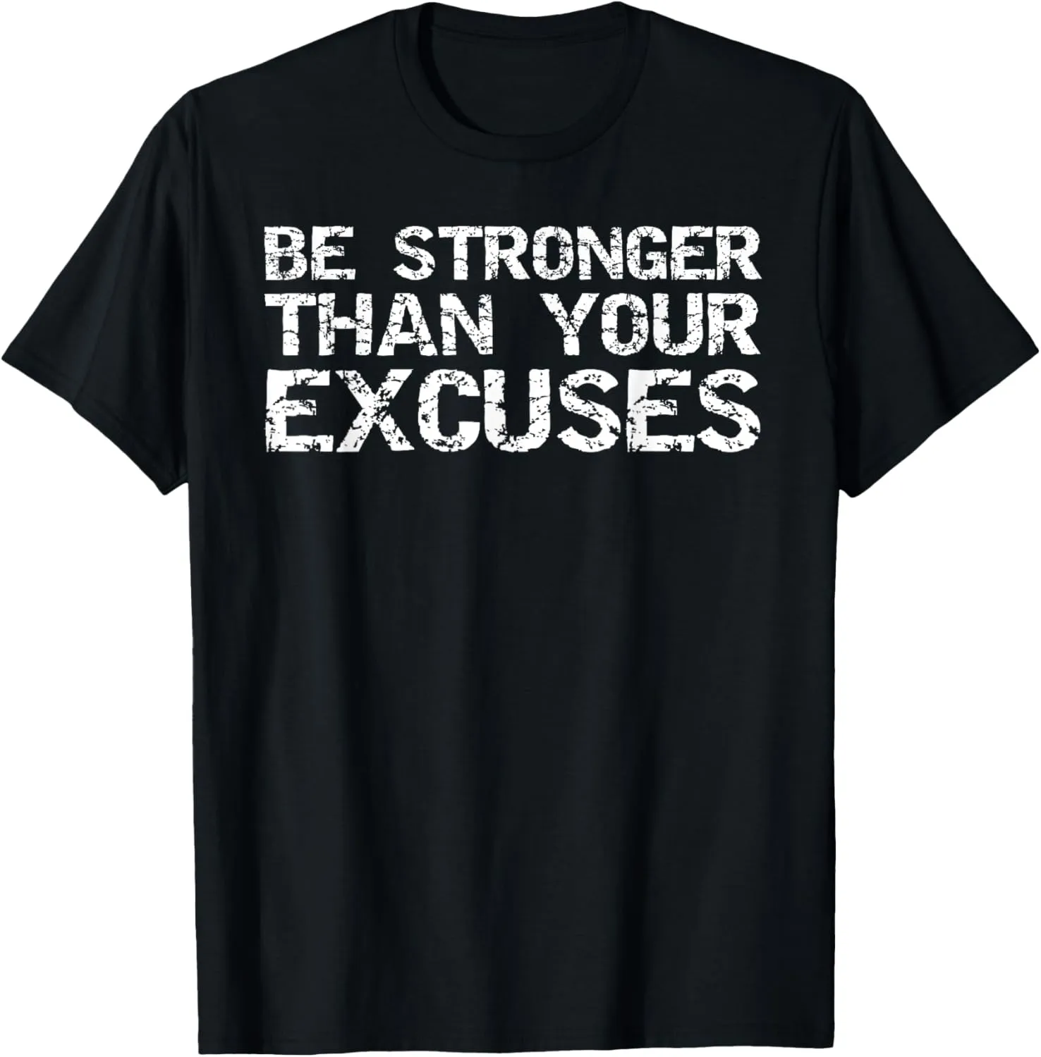 Be Stronger than your Excuses Shirt for Men Workout T-Shirt T-Shirt