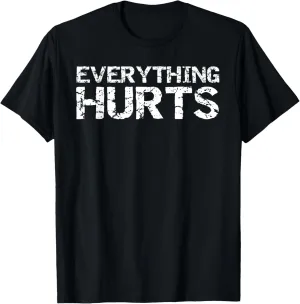 Everything Hurts Shirt for Men Funny Workout T-Shirt Women T-Shirt