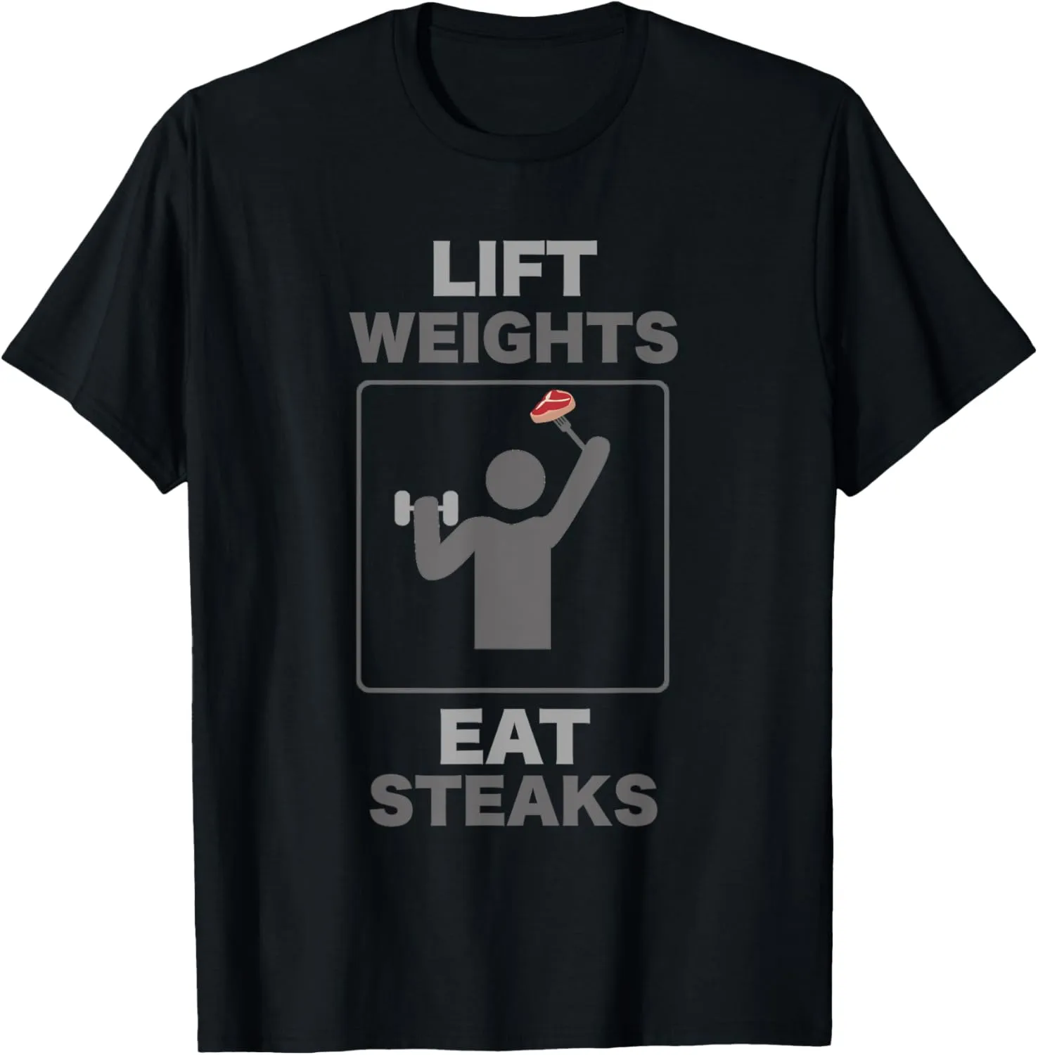 Funny Lift Weights Eat Steaks Gym Workout T-Shirt Mens Women T-Shirt