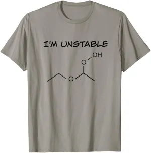 Funny Organic Chemistry T Shirt, I'm Unstable, Science Shirt T-Shirt