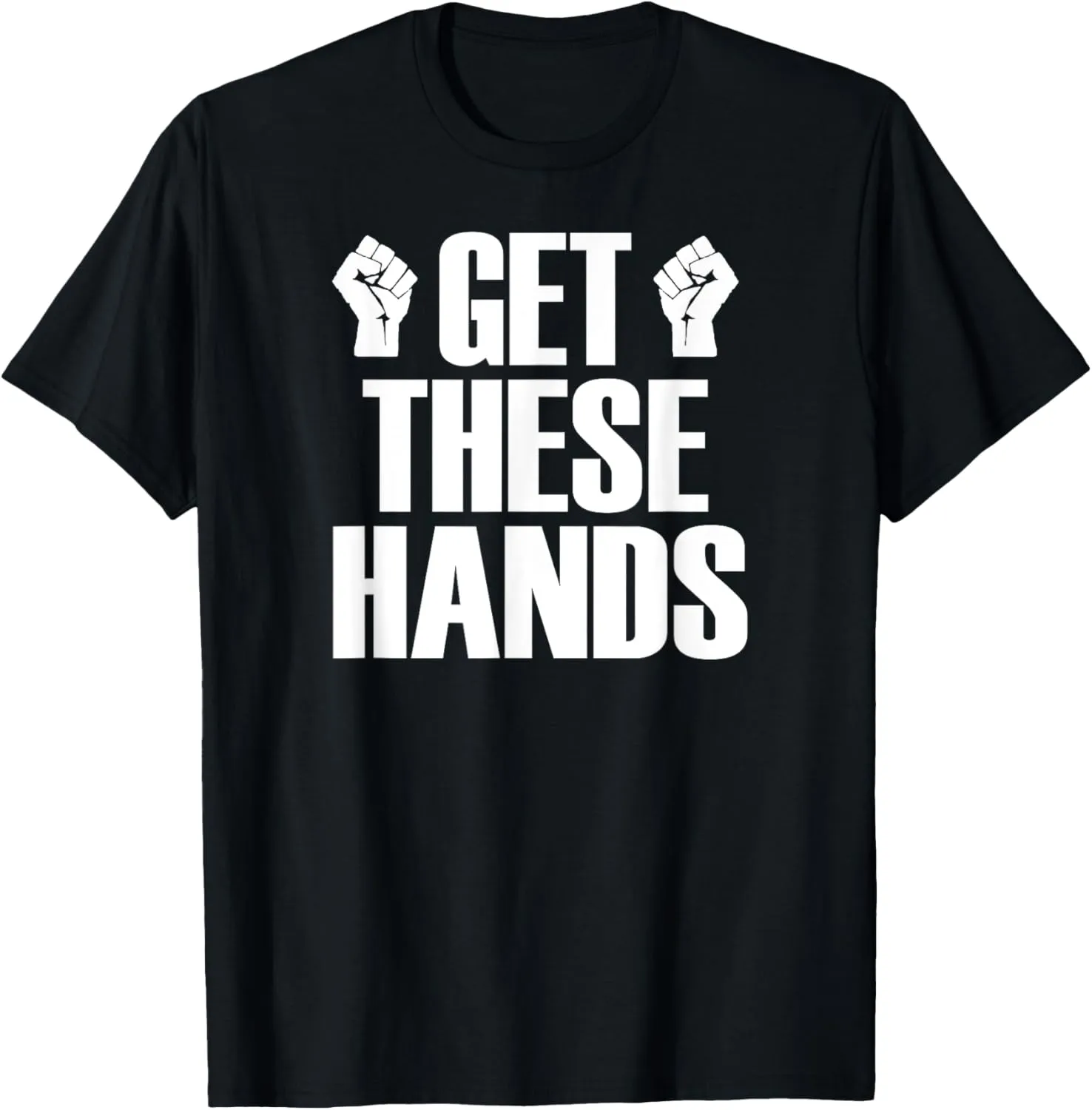 Get These Hands Hard Workout Strong Gym Funny T-Shirt T-Shirt