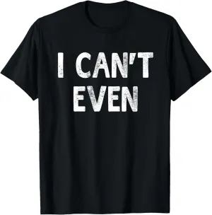 I Can't Even Funny Sayings Workout Fitness Unisex T-shirt T-Shirt