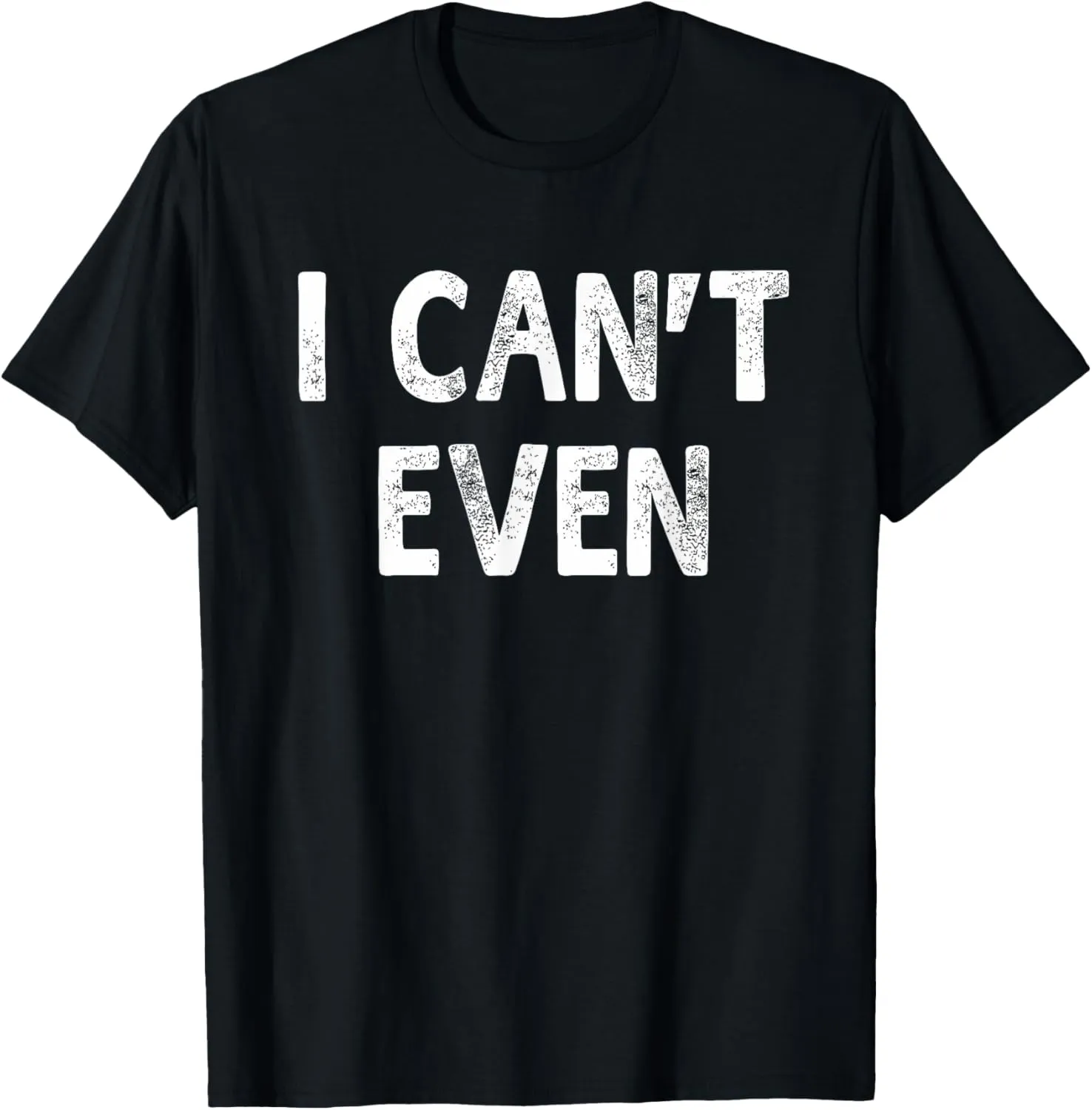 I Can't Even Funny Sayings Workout Fitness Unisex T-shirt T-Shirt
