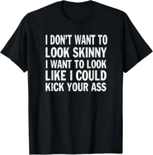 I Don't Want to Look Skinny T-Shirt Funny Workout Gift T-Shirt
