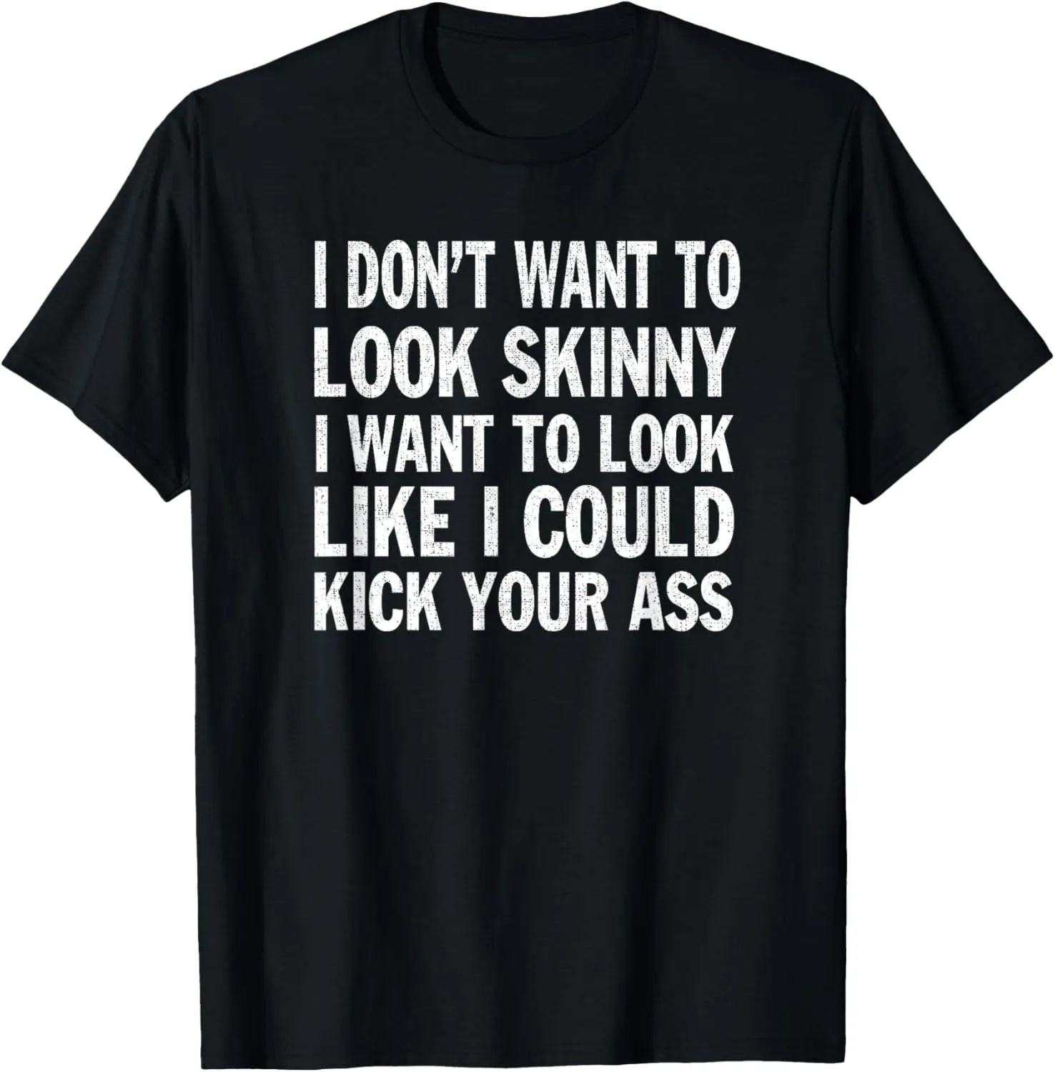 I Don't Want to Look Skinny T-Shirt Funny Workout Gift T-Shirt