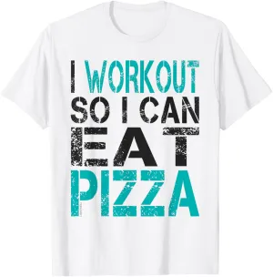 I Workout So I Can Eat Pizza Funny Fitness Gym T-Shirt T-Shirt