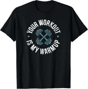 Your Workout Is My Warm-Up T-Shirt | Fitness Poser Shirt T-Shirt